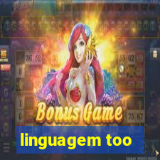 linguagem too